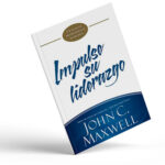 Impulse Su Liderazgo – John C. Maxwell