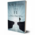 Una fe incómoda – A. W. Tozer