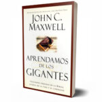 Aprendamos de los Gigantes – John C. Maxwell
