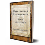 Disciplinas espirituales para la vida cristiana –  Donald S. Whitney
