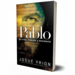Pablo Su Vida, Llamado y Ministerio –  Josue Yrion