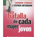 La batalla de cada mujer joven  – Shannon Ethrigde – Stephen Arteburn (Edic. Bolsillo)