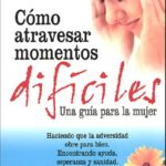 Cómo Atravesar momentos difíciles